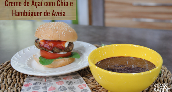 Receita: Creme de Açaí com Chia e Hambúrguer de Aveia