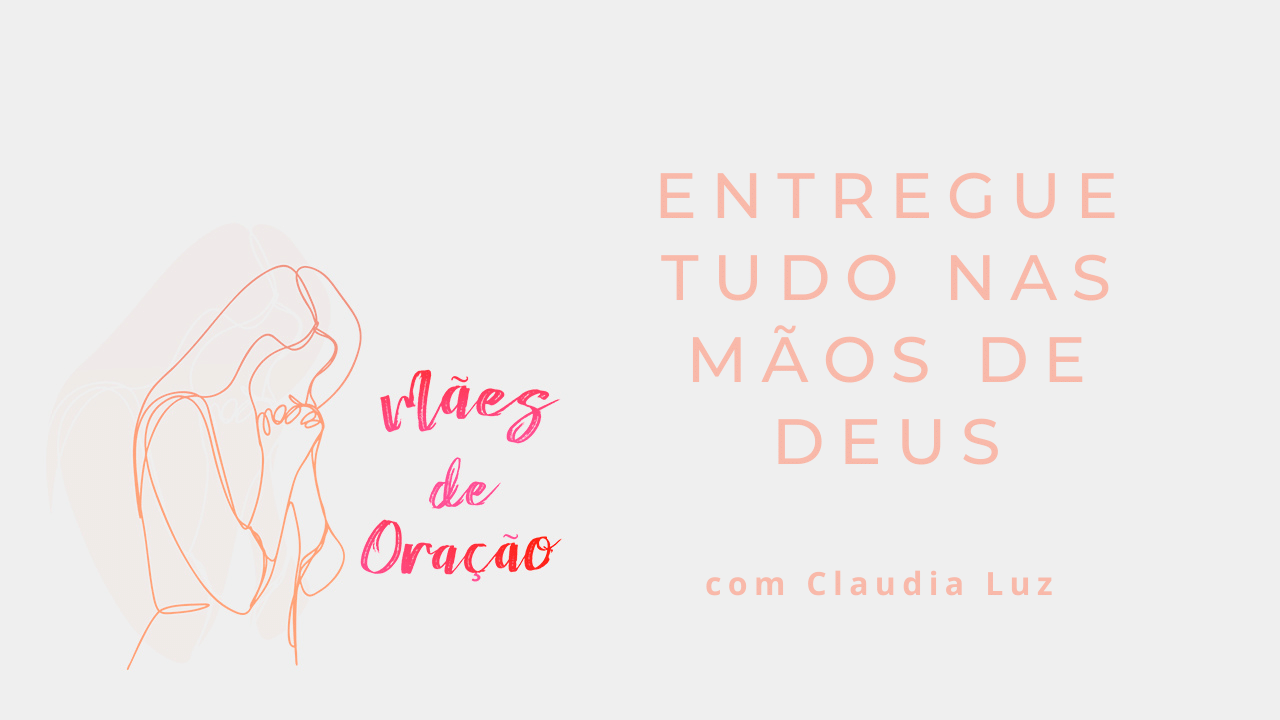 Entregue Tudo Nas Maos De Deus Rede Novo Tempo De Comunicacao