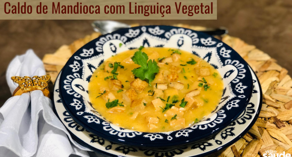 Receita: Caldo de Mandioca com Linguiça Vegetal