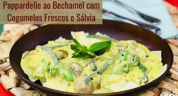 Receita: Pappardelle ao Bechamel com Cogumelos Frescos e Sálvia