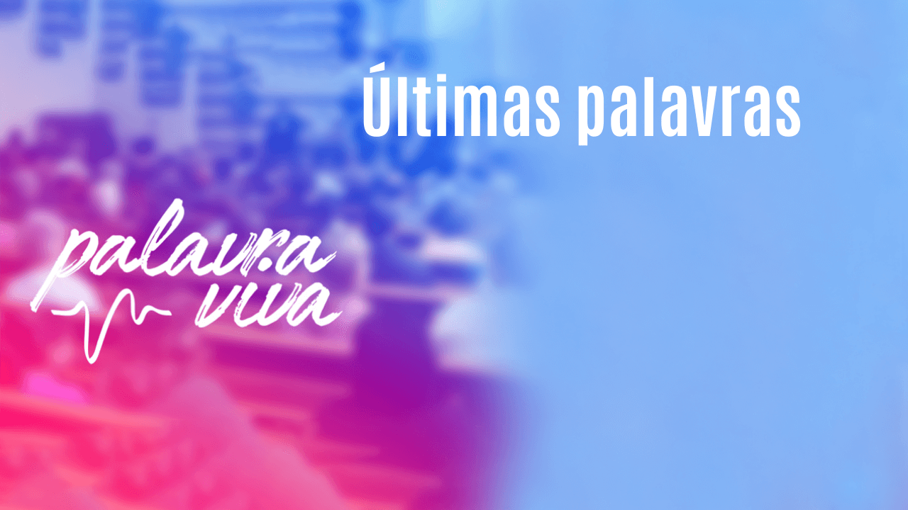 Últimas palavras - Rede Novo Tempo de Comunicação