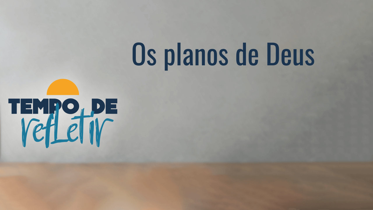 Os Planos de Deus –