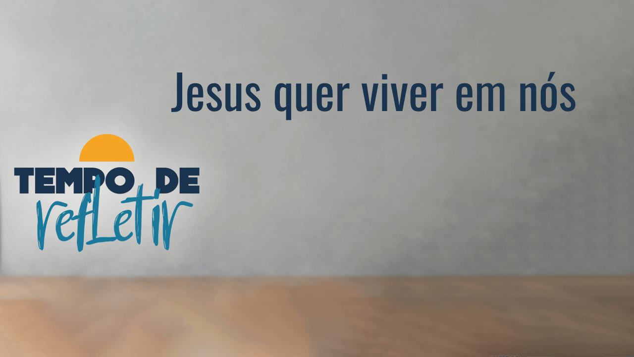 Jesus quer viver em nós - Rede Novo Tempo de Comunicação