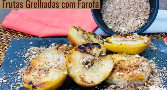 Receita: Frutas Grelhadas com Farofa