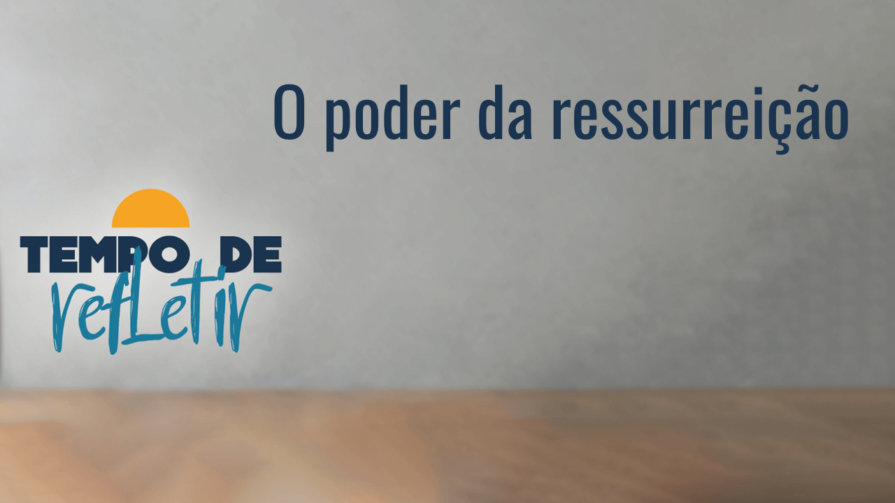 O poder da ressurreição - Rede Novo Tempo de Comunicação