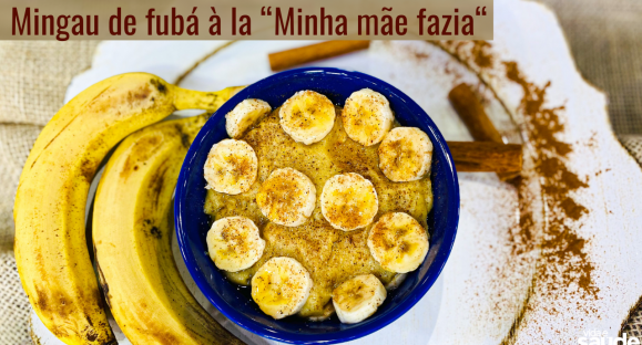 Receita: Mingau de Fubá à la “Minha Mãe Fazia”