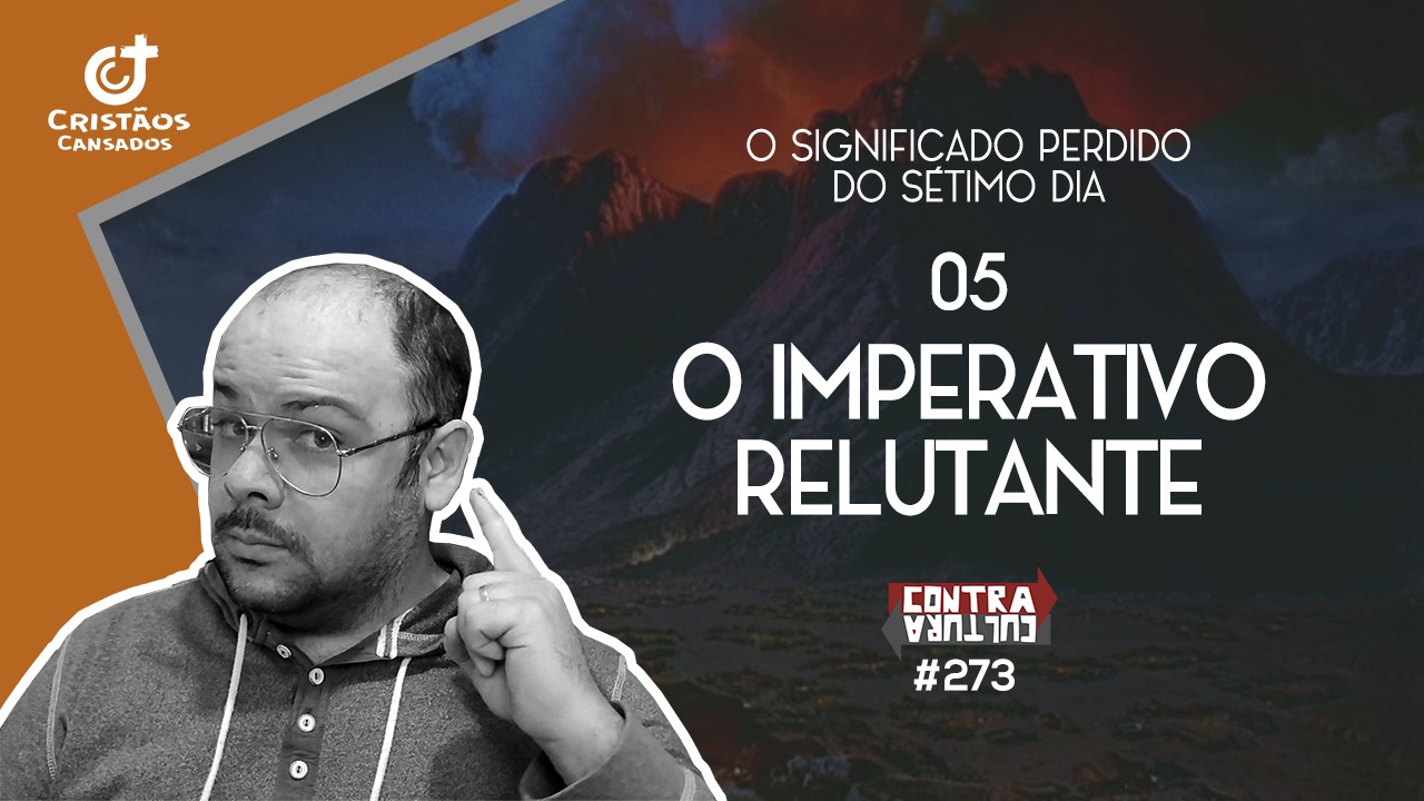 O Imperativo Relutante | O Significado Perdido do Sétimo Dia – Ep.05 | #273