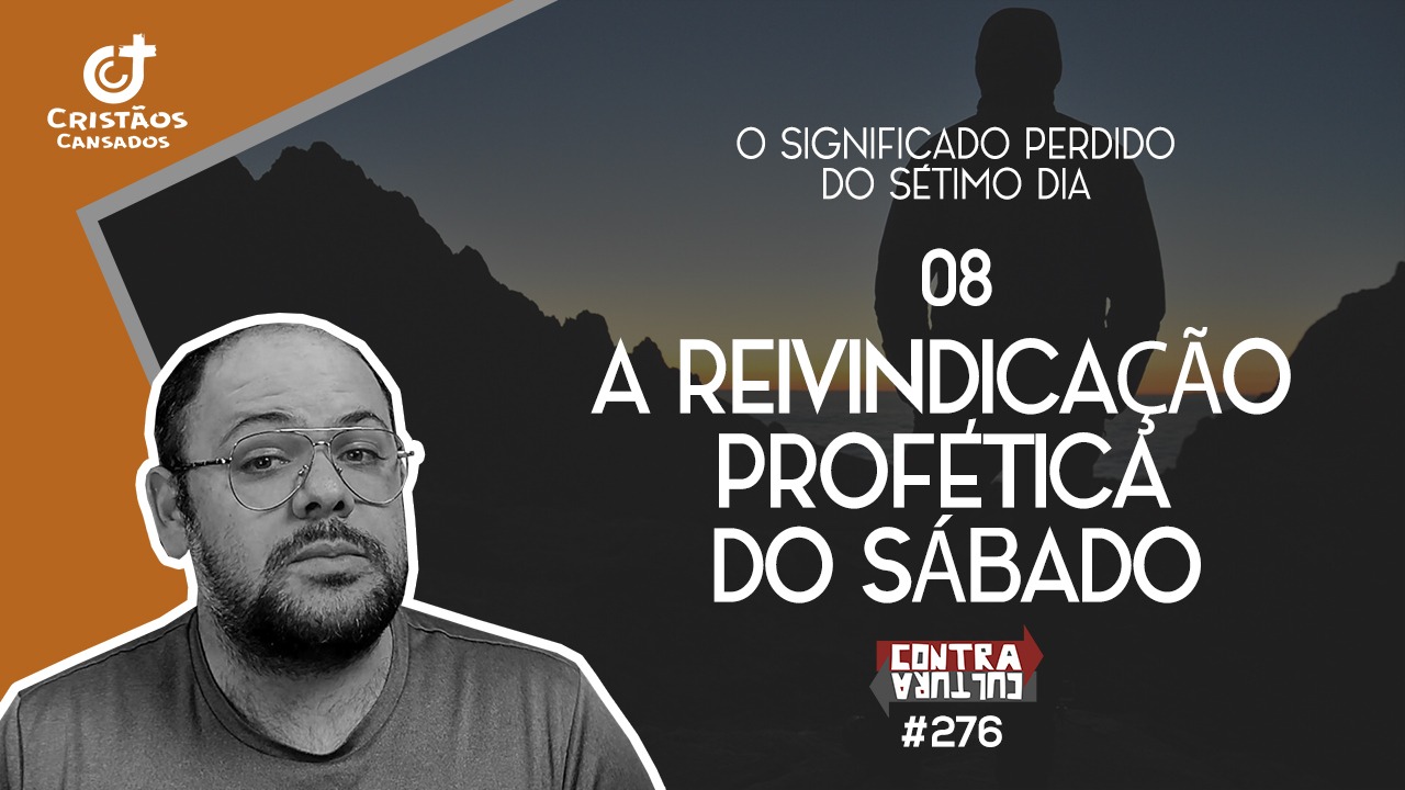 A Reivindicação Profética do Sábado | O Significado Perdido do Sétimo Dia – Ep.08 | #276