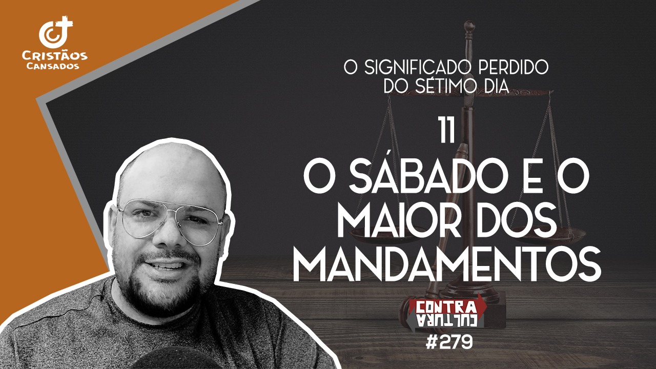 O Sábado e o Maior dos Mandamentos | O Significado Perdido do Sétimo Dia – Ep.11 | #279