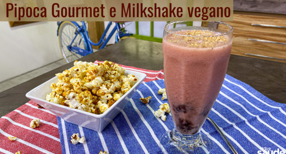 Receitas: Pipoca Gourmet e Milkshake Vegano