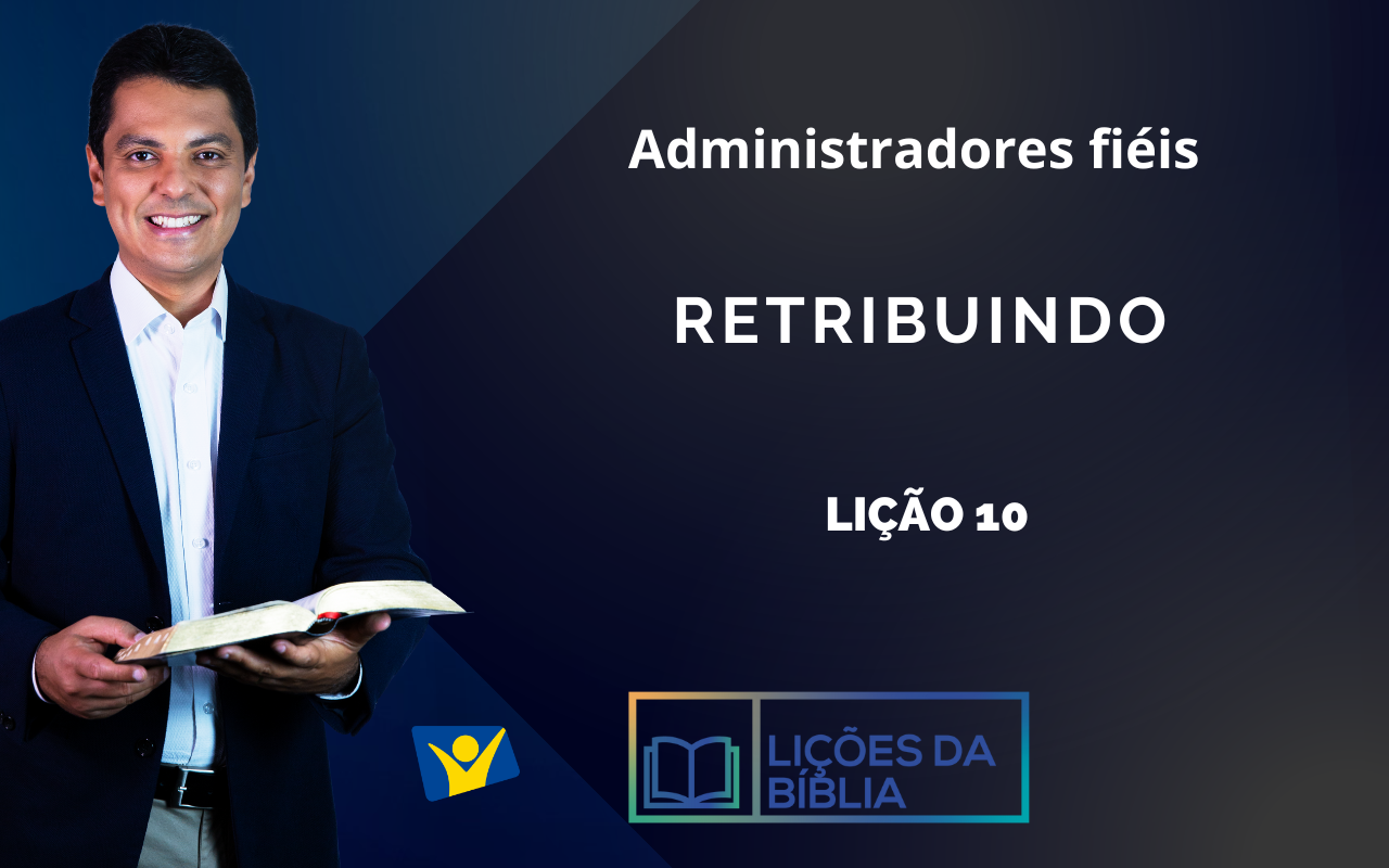 Retribuindo – LIÇÃO10 (Administradores fiéis)