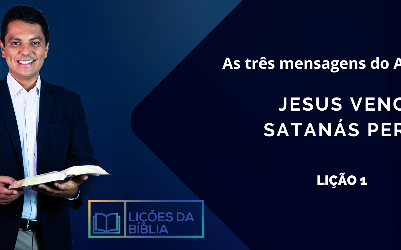 Jesus vence, satanás perde (As três mensagens do Apocalipse ) Lição 1