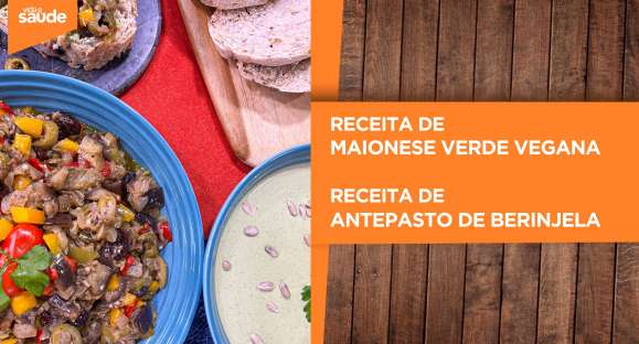 Receitas: Maionese verde vegana e Antepasto de berinjela
