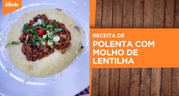 Receita: Polenta com molho de lentilha