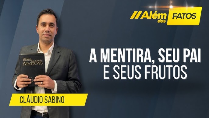 A MENTIRA, SEU PAI E SEUS FRUTOS – Cláudio Sabino – Além dos Fatos #529