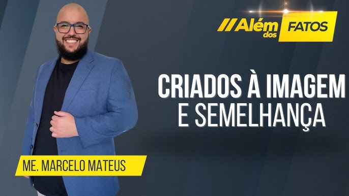 CRIADOS À IMAGEM E SEMELHANÇA – Me. Marcelo Mateus – Além dos Fatos #532