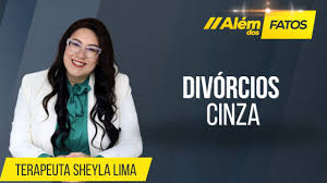 DIVÓRCIOS CINZA – Sheyla Lima – Além dos Fatos #533