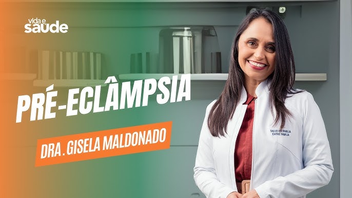 Pré-eclâmpsia – Dra. Gisela Maldonado – Ginecologista