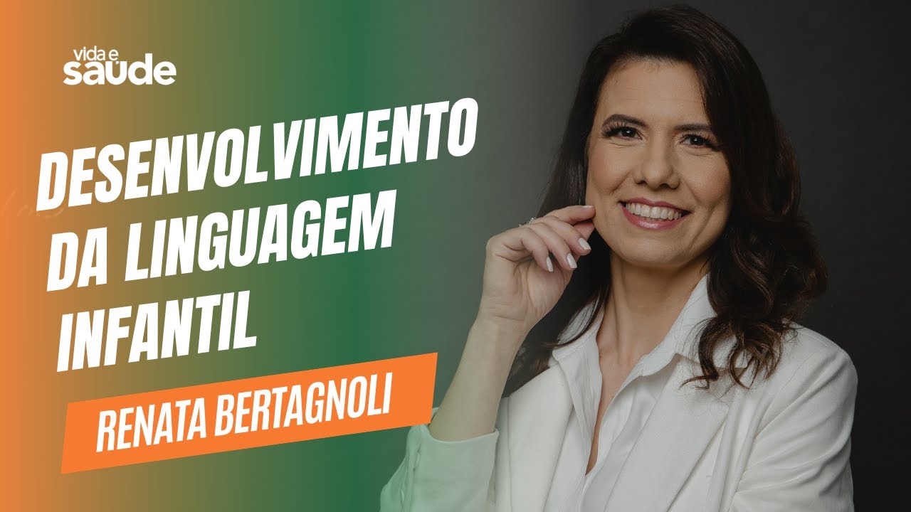Desenvolvimento da linguagem infantil – Renata Bertagnoli – Fonoaudióloga