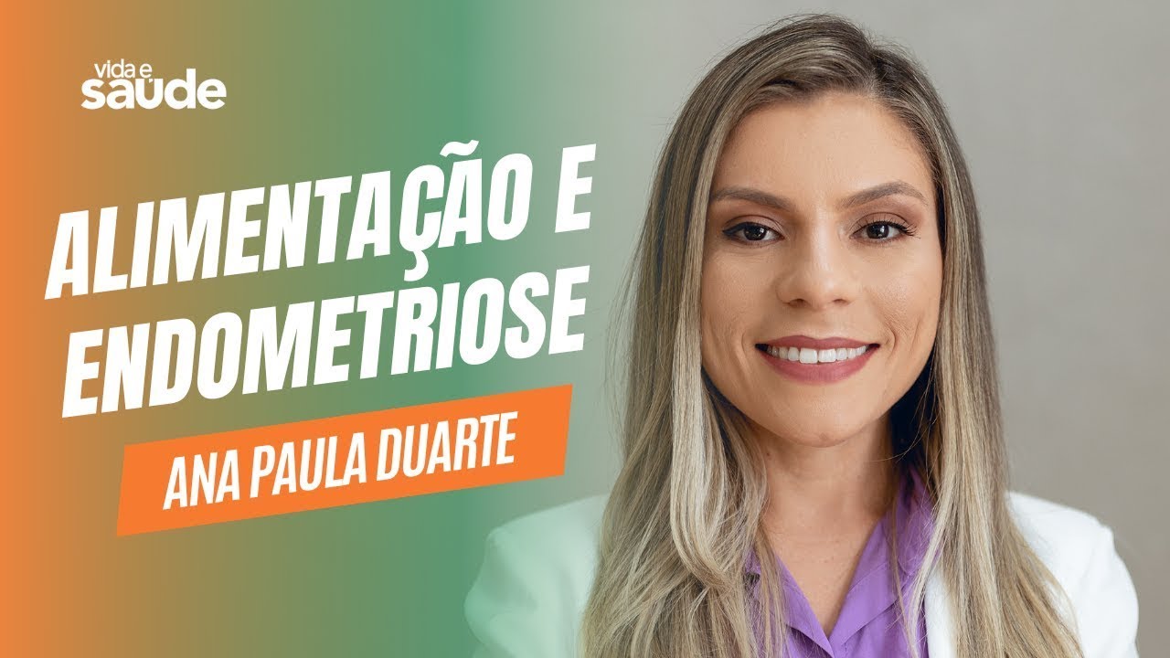 Alimentação e endometriose – Ana Paula Duarte – Nutricionista
