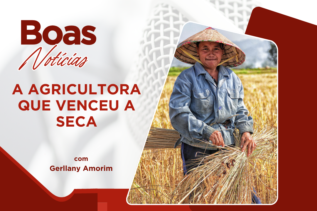 BOAS NOTÍCIAS | GERLANY AMORIM TE CONTA SOBRE ESSA AGRICULTORA QUE VECEU A SECA