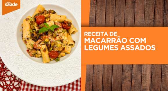 Receita: Macarrão com legumes assados