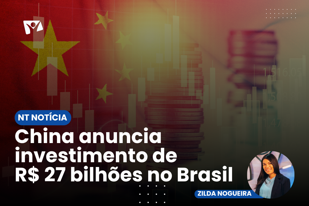 É NOTÍCIA| China anuncia investimento de R$ 27 bilhões no Brasil