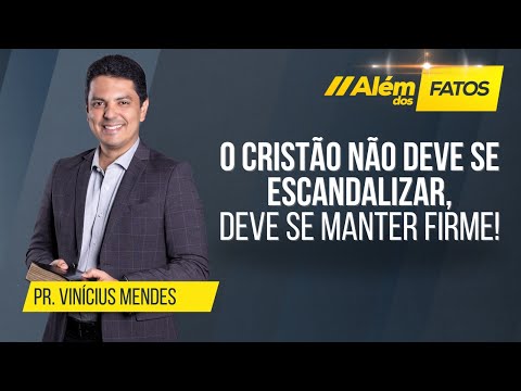 O CRISTÃO NÃO DEVE SE ESCANDALIZAR!
