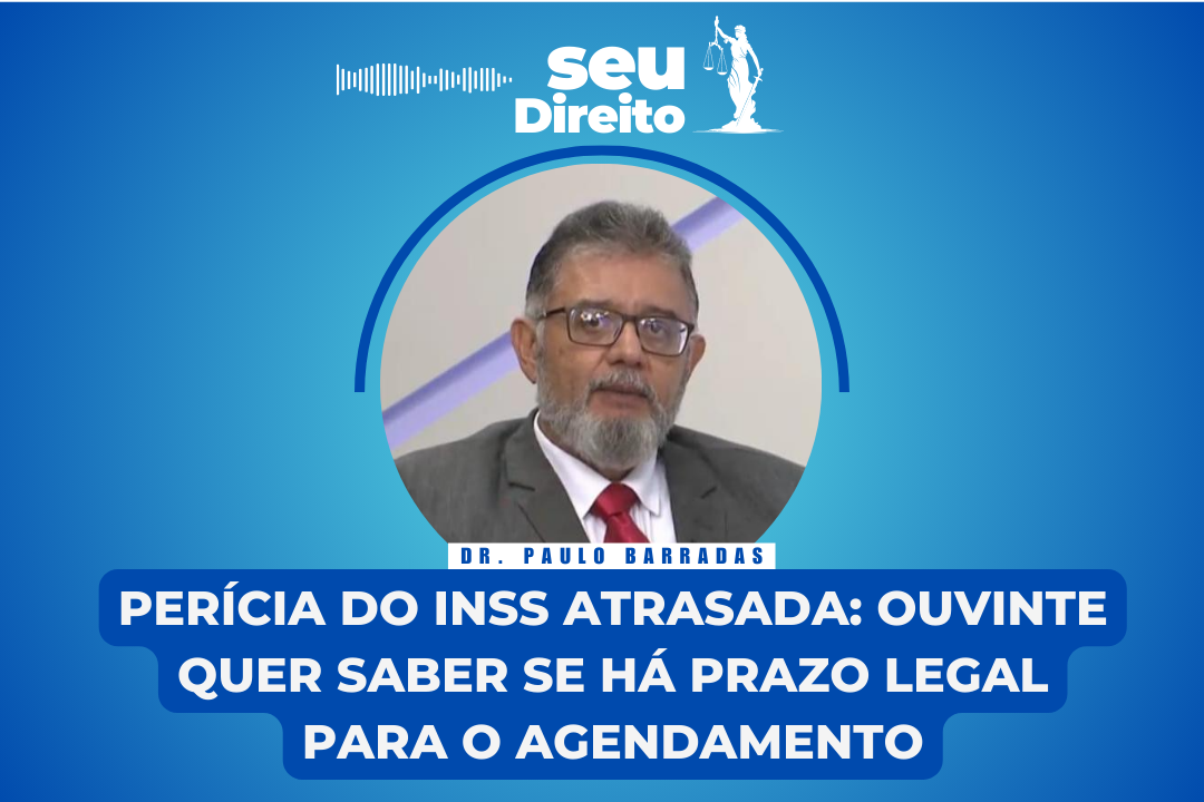 SEU DIREITO | Perícia do INSS atrasada: ouvinte quer saber se há prazo legal para o agendamento