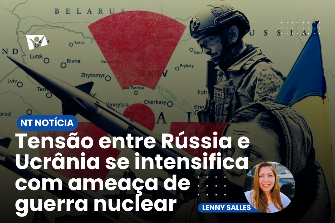 É NOTÍCIA| Tensão entre Rússia e Ucrânia se intensifica com ameaça de guerra nuclear