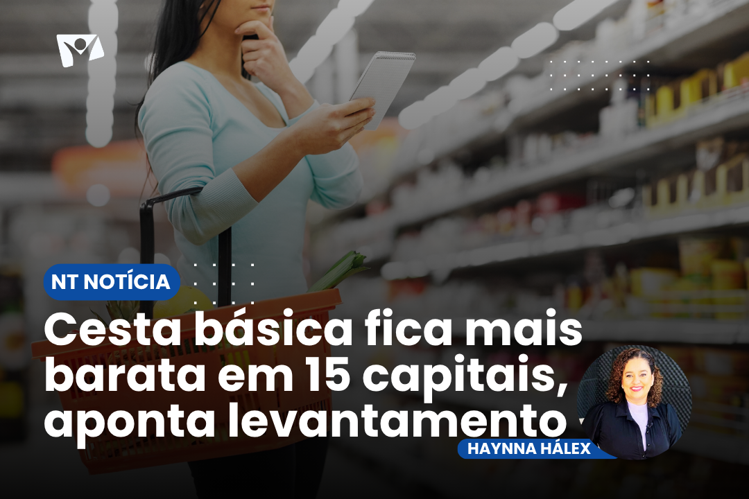 É NOTÍCIA| Cesta básica fica mais barata em 15 capitais, aponta levantamento