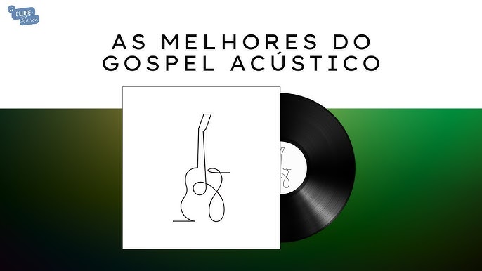 AS MELHORES DO GOSPEL ACÚSTICO – PLAYLIST CLUBE DA MÚSICA