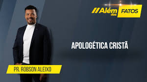 APOLOGÉTICA CRISTÃ – Pr. Robson Aleixo