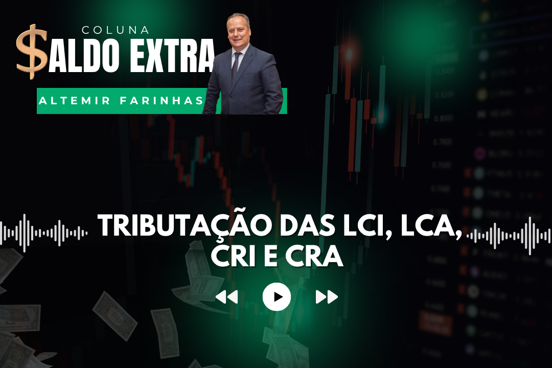 Saldo Extra | Professor Altemir Farinhas fala sobre tributação de investimentos, como LCI e LCA