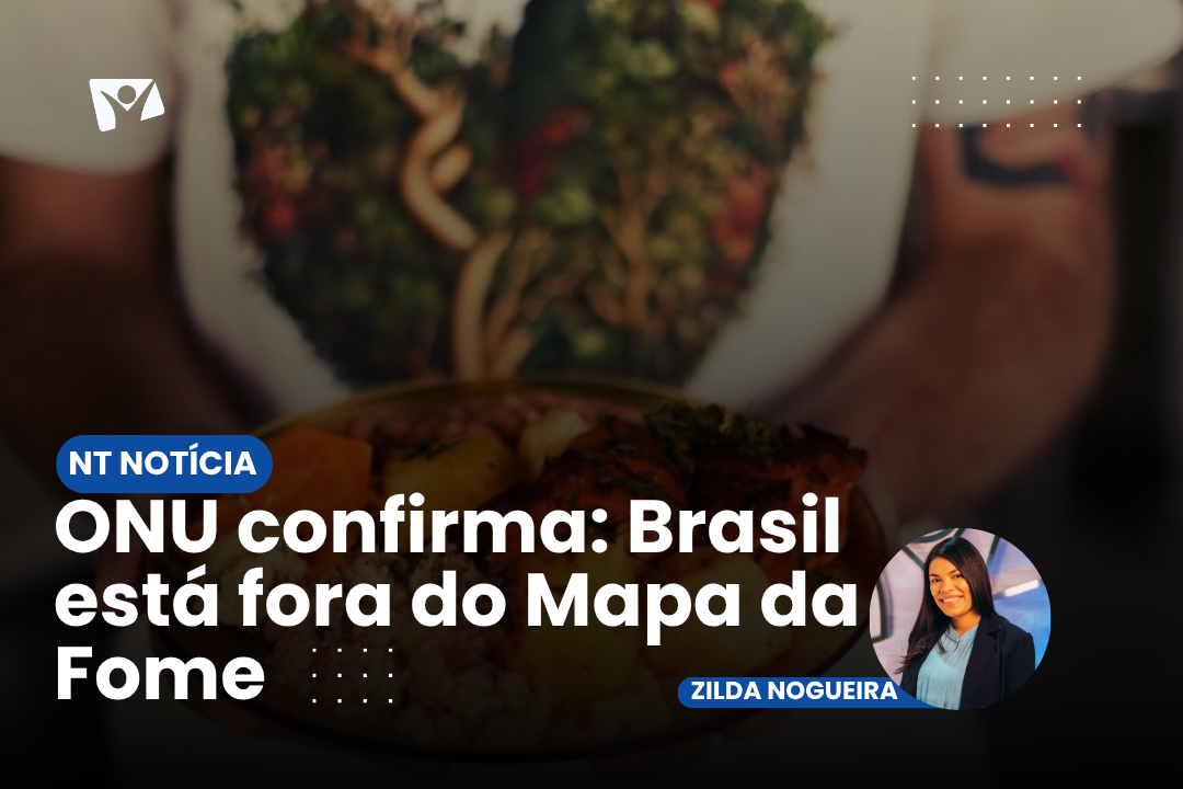 ONU confirma: Brasil está fora do Mapa da Fome