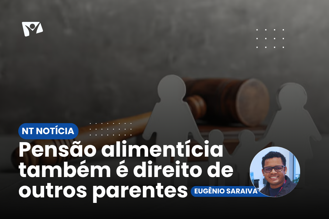 Pensão alimentícia também é direito de outros parentes