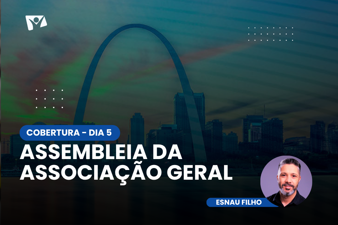 COBERTURA – ASSEMBLEIA DA ASSOCIAÇÃO GERAL – DIA 5