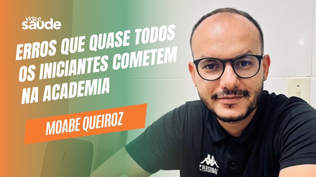 Erros que quase todos os iniciantes cometem na academia – Moabe Queiroz