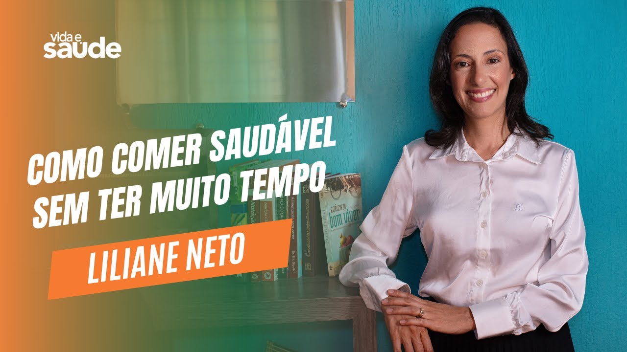 Como comer saudável sem ter muito tempo – Liliane Neto – Nutricionista
