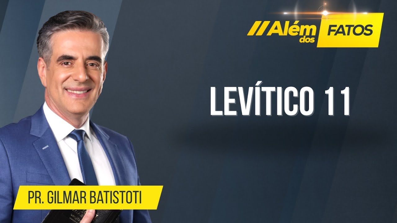 LEVÍTICO 11 – Pr. Gilmar Batistoti – Além dos Fatos