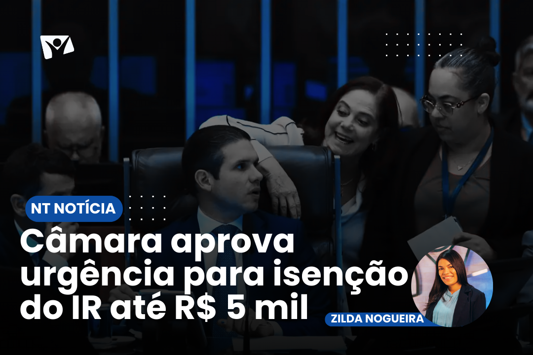 Câmara aprova urgência para isenção do IR até R$ 5 mil