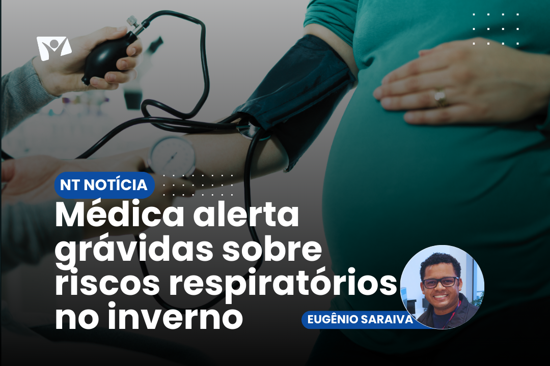 Médica alerta grávidas sobre riscos respiratórios no inverno
