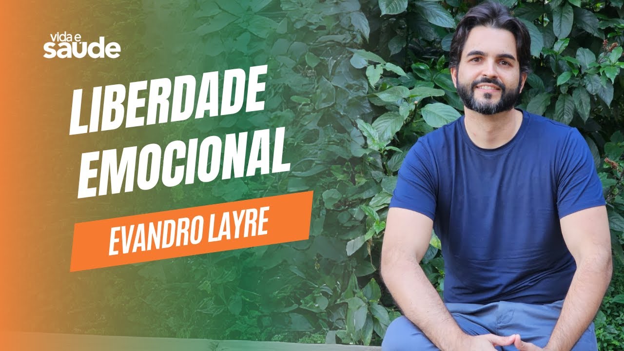 Liberdade emocional – Evandro Layre – Psicólogo