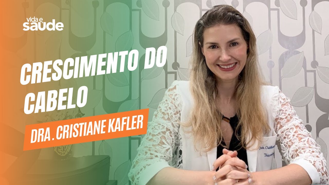 Crescimento do Cabelo – Dra. Cristiane Kafler – Dermatologista