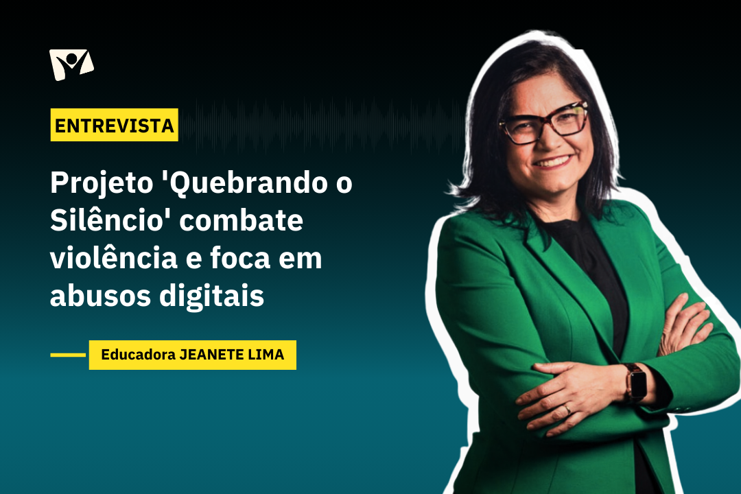 ENTREVISTA |  Projeto ‘Quebrando o Silêncio’ combate violência e foca em abusos digitais