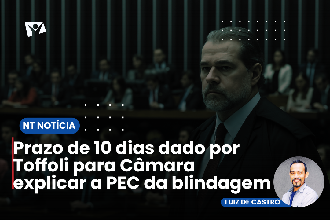 Prazo de 10 dias dado por Toffoli para Câmara explicar a PEC da blindagem