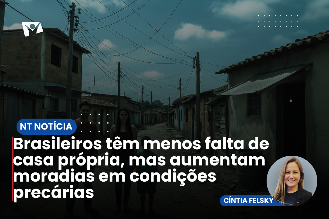Brasileiros têm menos falta de casa própria, mas aumentam moradias em condições precárias