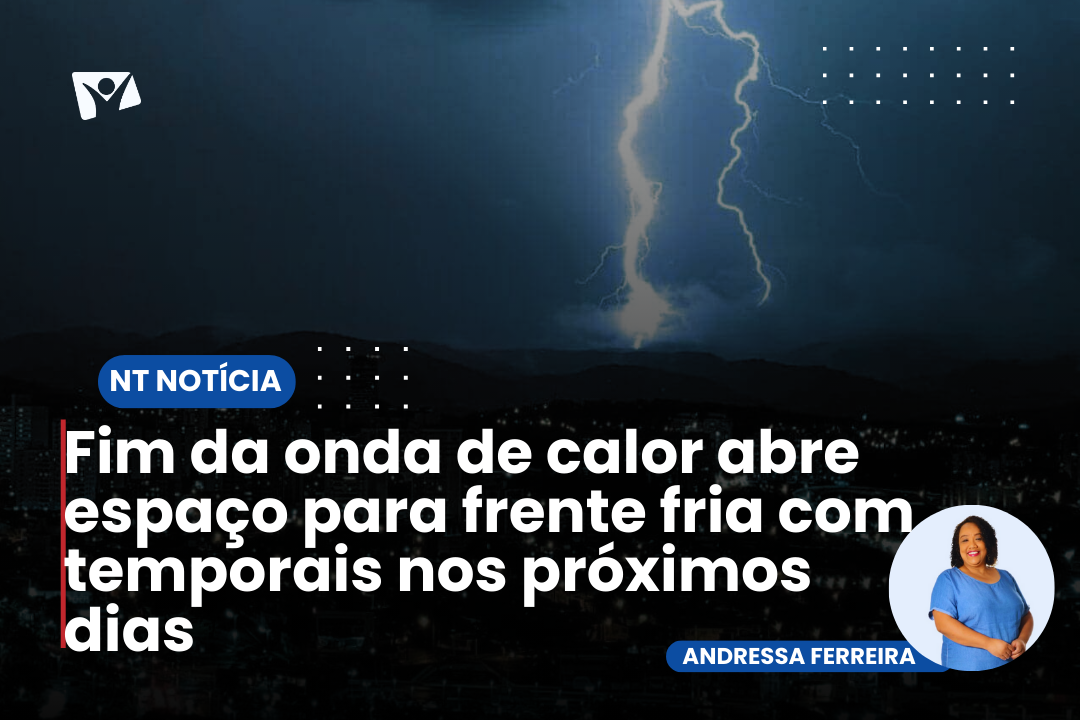 Fim da onda de calor abre espaço para frente fria com temporais nos próximos dias