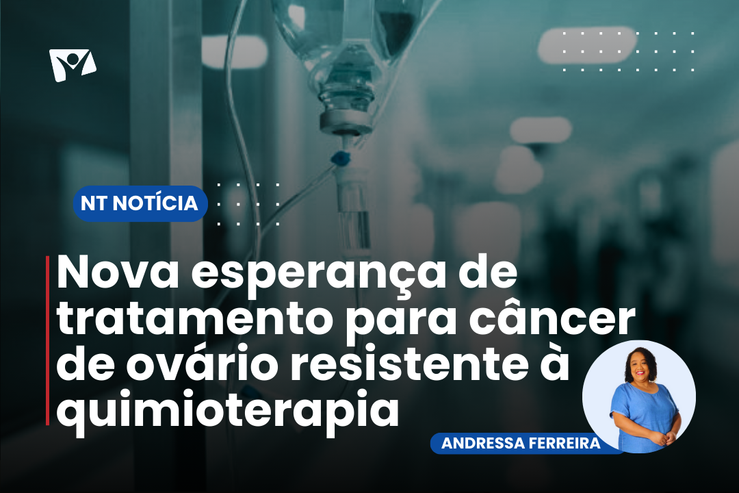 Nova esperança de tratamento para câncer de ovário resistente à quimioterapia