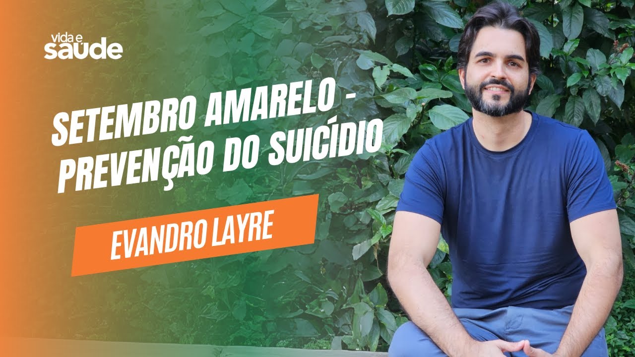 Setembro Amarelo – Prevenção do Suicídio – Evandro Layre